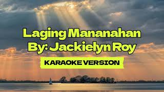 Laging Mananahan │ By Jackielyn Roy │ Karaoke Version [upl. by Petras228]