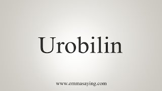 How To Say Urobilin [upl. by Aleirbag]