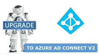 Upgrade to Azure AD Connect v2 [upl. by Ellevel]