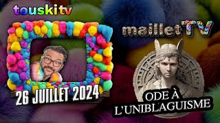 mailletTV  26 juillet 2024 Ode à luniblaguisme  Patreon [upl. by Wilder690]