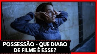 POSSESSÃO  QUE DIABO DE FILME É ESSE [upl. by Intyrb]