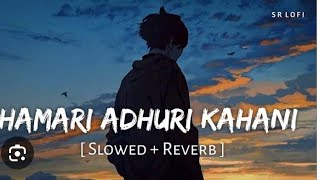 Bollywood best songs Hamari Adhuri kahani Slowed  Reverb best songs [upl. by Coonan]