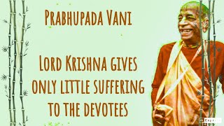 Prabhupada Vani Lord Krishna gives only little suffering to the devotees [upl. by Enelak]