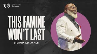 This Famine Won’t Last  Bishop TD Jakes [upl. by Baerl]