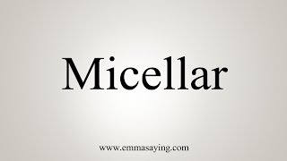 How To Say Micellar [upl. by Aisnetroh]