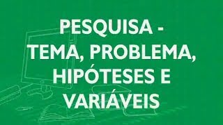 3 Pesquisa  Tema Problema Hipótesese Variáveis [upl. by Dnalyram]