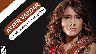 Ayfer Vardar  Ölmeyince Sakın Yardan Ayrılma I Single © 2017 Z Müzik [upl. by Mirilla403]