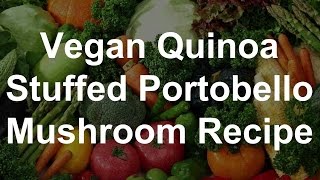 Healthy Vegan Recipes  Quinoa Stuffed Portobello Mushrooms Recipe [upl. by Anujra322]