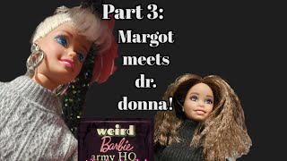 Part 3 Margot Meets Dr DonnaWeird Barbie Army HQ [upl. by Aihsemak]