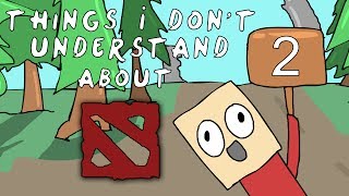 Dota 2  Three Things I dont understand Ep 2 [upl. by Emelun]