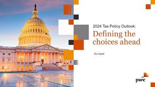 2024 Tax Policy Outlook Defining the choices ahead [upl. by Saint]