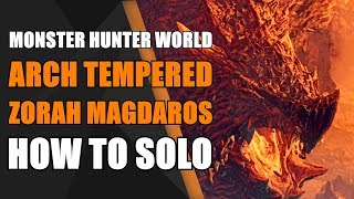 How to Solo Arch Tempered Zorah Magdaros  Monster Hunter World [upl. by Nais]