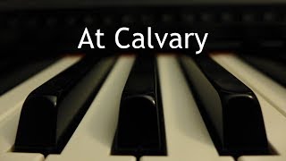 At Calvary  piano instrumental hymn with lyrics [upl. by Ezequiel]