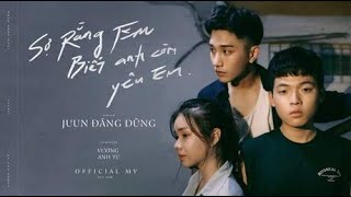 JUUN D  SỢ RẰNG EM BIẾT ANH CÒN YÊU EM Afraid You Know Im Still In Love OFFICIAL MV [upl. by Ardet]