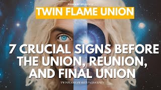 TWINF FLAME UNION  7 Crucial Signs Before the Union Reunion and Final Union [upl. by Eolhc]