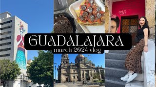 GUADALAJARA MEXICO VLOG  MARCH 2024 TRIP [upl. by Giliana584]