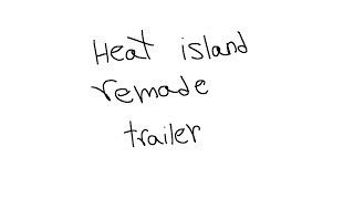 heat island remade trailer [upl. by Gearalt255]