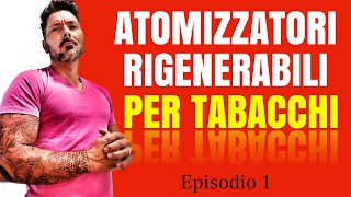 EP1  Top 3 Atomizzatori Rigenerabili per Tabacchi Singoli [upl. by Antonio141]