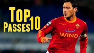 Francesco Totti ● Top 10 Passes [upl. by Herwin811]