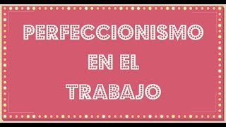 Qué es ser perfeccionista qué consecuencias tiene y cómo evitarlo [upl. by Muraida]