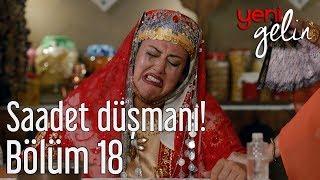 Yeni Gelin 18 Bölüm  Saadet Düşmanı [upl. by Aryt]