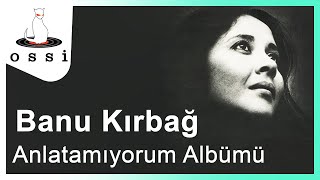 Banu Kırbağ  Anlatamıyorum Albümü [upl. by Cirnek]