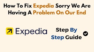 How To Fix Expedia Sorry We Are Having A Problem On Our End [upl. by Carlee]