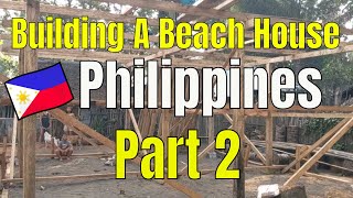 Building a Beach House in the Philippines  Part 2 [upl. by Anahpos]