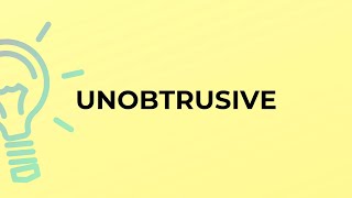 What is the meaning of the word UNOBTRUSIVE [upl. by Pigeon90]