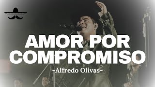 Alfredo Olivas  Amor Por Compromiso LETRA [upl. by Inuat628]