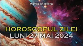 LUNI 27 MAI 2024 ☀♊ HOROSCOPUL ZILEI cu astrolog Acvaria 🌈 [upl. by Alvis]