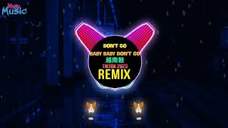 Dont Go Baby Baby Dont Go DJ Layla Remix Tiktok 2023 Dont Go DJ DinnoHot Tiktok Douyin DJ抖音版 [upl. by Ahsieker37]