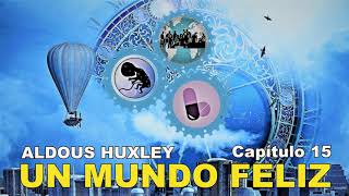 📖 Audiolibro 🎧  quotUn Mundo Felizquot de Aldous Huxley voz humana  Capítulo 15 ✒️ [upl. by Neville]