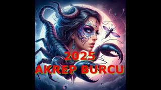 AKREP BURCU 2025 YILI YORUMUM ASTROLOJİ [upl. by Pazia9]