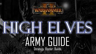 HIGH ELVES ARMY GUIDE  Total War Warhammer 2 [upl. by Atirabrab305]