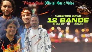 12BANDE SONG VARINDER BRAR SHAE OT RIMIX attitude Vikram Shahi Official✌👍👍 [upl. by Inaliak684]