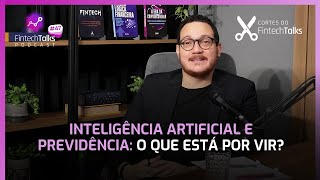 Inteligência Artificial e Previdência O Que Está Por Vir Cortes do Fintech Talks [upl. by Felicio]