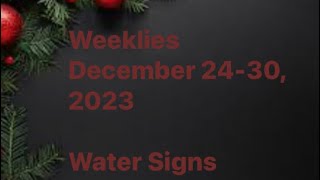 WEEKLIES DECEMBER 2430 2023 WATER SIGNS 💖💖💖 [upl. by Sezen]