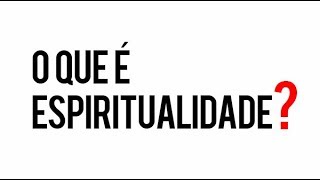 O que é Espiritualidade [upl. by Elay364]