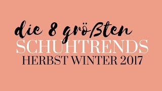 Die größten Schuhtrends Herbst Winter 2017  Modetrends Schuhe Blog [upl. by Adelbert392]