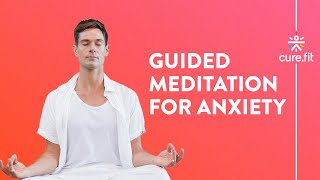 Guided Meditation for Anxiety by Mind Fit  Reduce Anxiety And Stress  Mind Fit  Cure Fit [upl. by Etterrag]