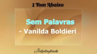 Sem palavras 1 Tom Abaixo 🎶 Playback 🎶 Vanilda Bordieri [upl. by Dreda]