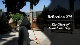 Reflection 275 The Glory of Humdrum Days [upl. by Assirec]