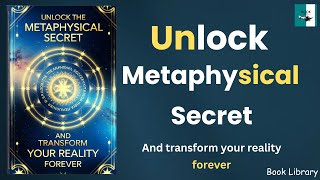 Unlock The Metaphysical Secret and Transform Your Reality Forever Audiobook [upl. by Adnuhsed]