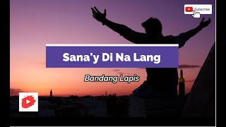 BANDANG LAPIS  Sanay Di Na Lang  LYRICS [upl. by Favrot173]