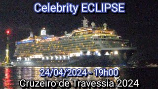 Celebrity Eclipse deixando o Porto de Santos 24042024  Cruzeiro de Travessia 2024 [upl. by Aubreir]