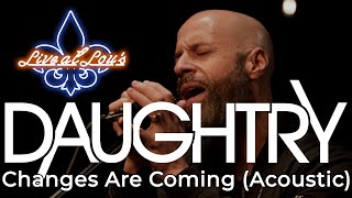 Daughtry Changes Are Coming Acoustic  From Live at Lous [upl. by Colton]