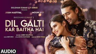 Dil Galti Kar Baitha Hai  Full Audio  Meet Bros Ft Jubin Nautiyal  Mouni Roy  Manoj MAshish P [upl. by Arihppas]