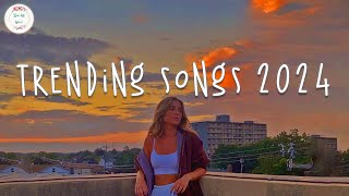 Trending songs 2024 🍦 Tiktok viral songs  Songs to add your playlist [upl. by Leanatan164]