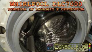 CONSOLLE LAB  Whirlpool DLC7000 rumorosa in lavaggio e centrifuga [upl. by Treboh]